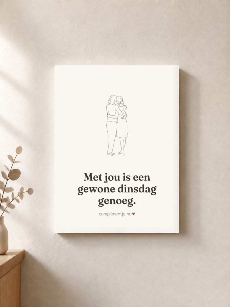 Canvas met jouw woorden: Met jou is een gewone dinsdag genoeg.