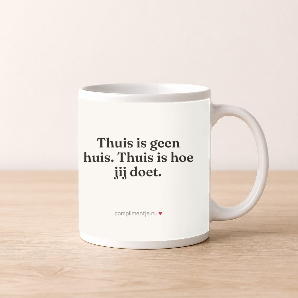 Mug with your words: Thuis is geen huis. Thuis is hoe jij doet.
