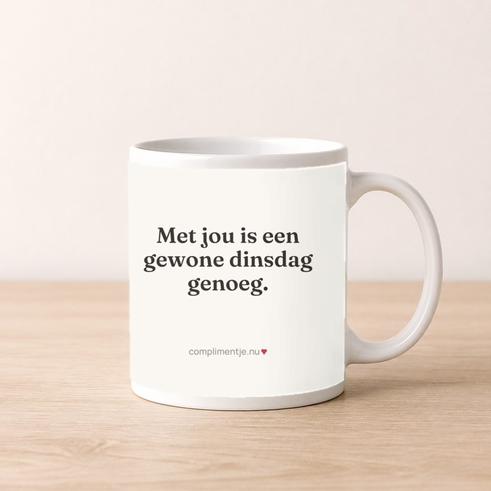 Mug with your words: Met jou is een gewone dinsdag genoeg.