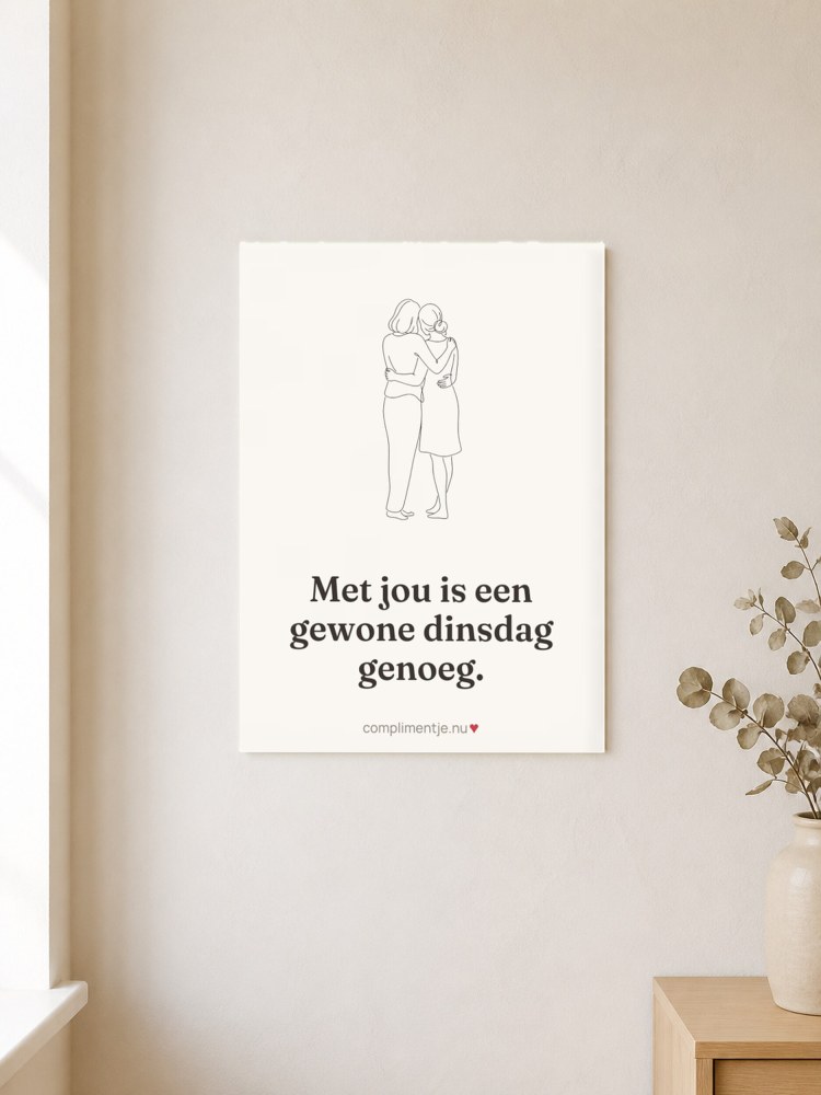 Poster met jouw woorden: Met jou is een gewone dinsdag genoeg.