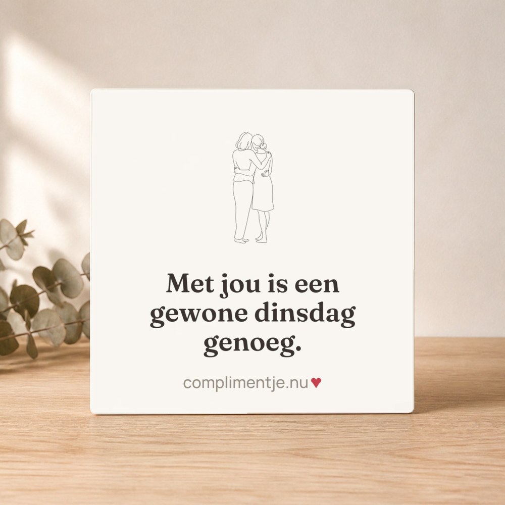 Tile with your words: Met jou is een gewone dinsdag genoeg.