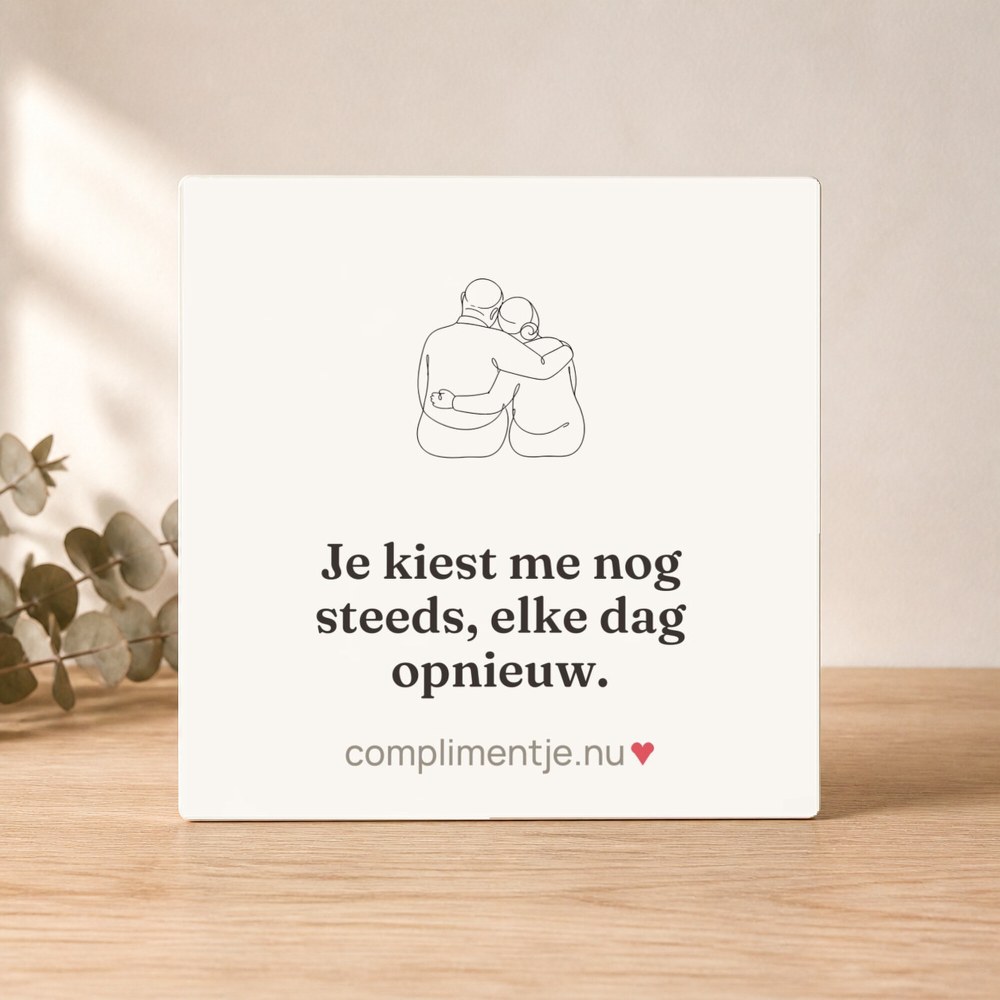 Tile with your words: Je kiest me nog steeds, elke dag opnieuw.