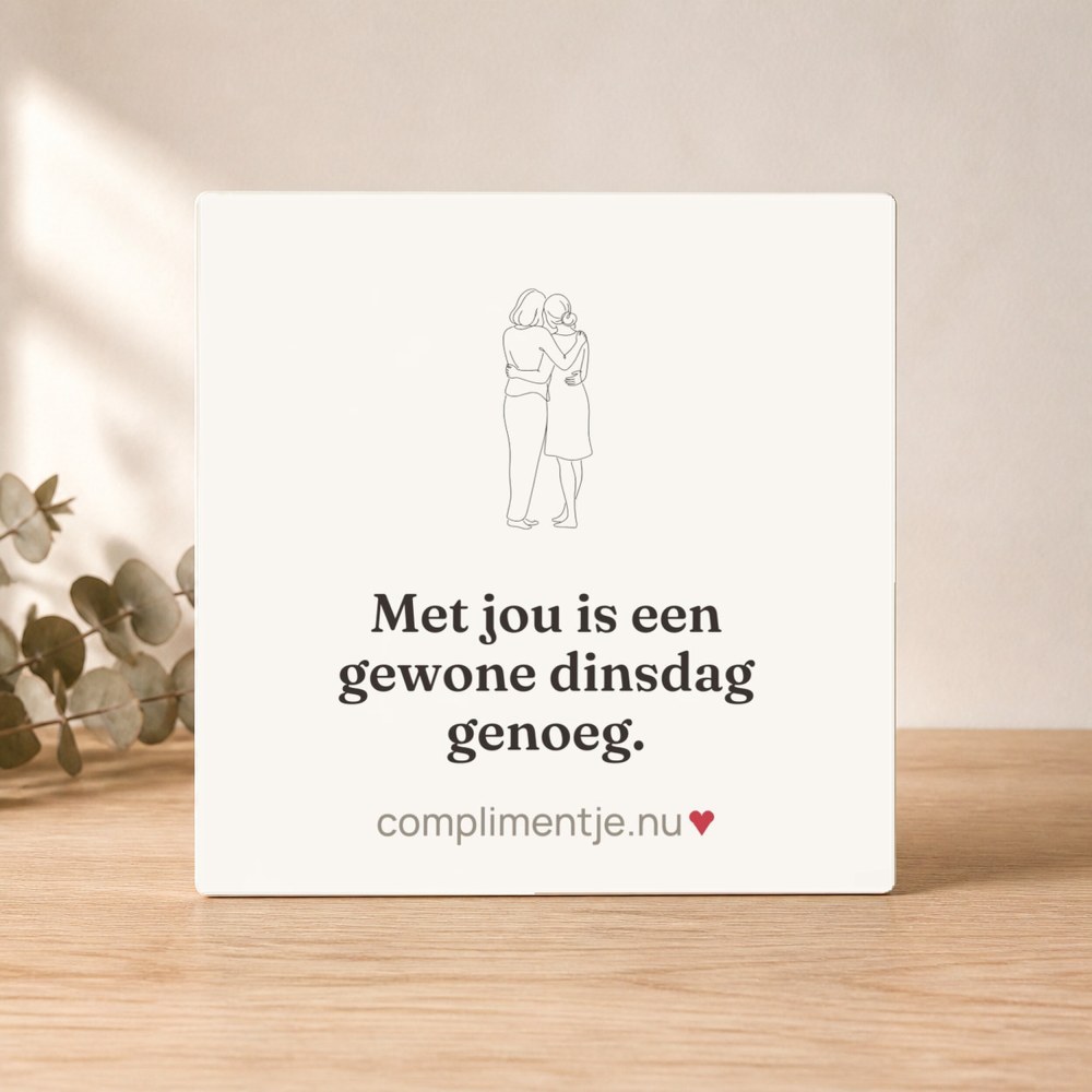 Tile with your words: Met jou is een gewone dinsdag genoeg.