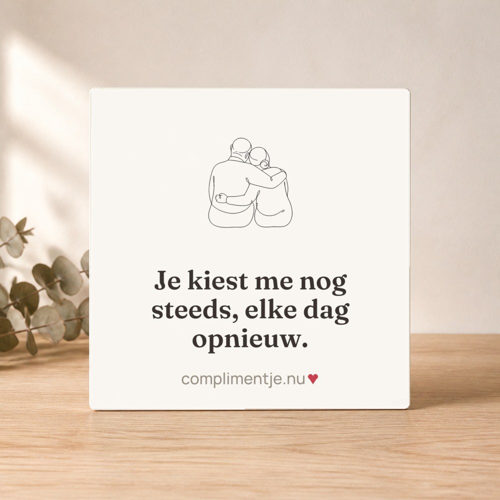 Tile with your words: Je kiest me nog steeds, elke dag opnieuw.