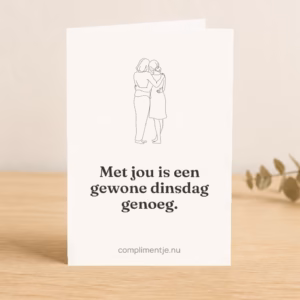 Kaart voor je liefste, met jou is een gewone dinsdag genoeg met een compliment erop, in een sfeerbeeld