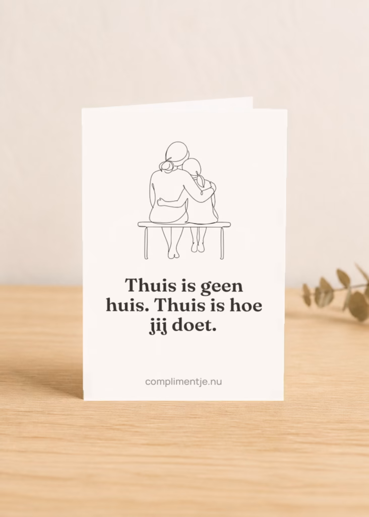 Kaart voor mama, thuis is geen huis maar hoe jij doet met een compliment erop, in een sfeerbeeld