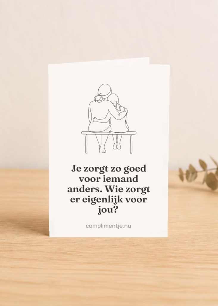 Kaart voor wie zorgt, wie zorgt er eigenlijk voor jou met een compliment erop, in een sfeerbeeld