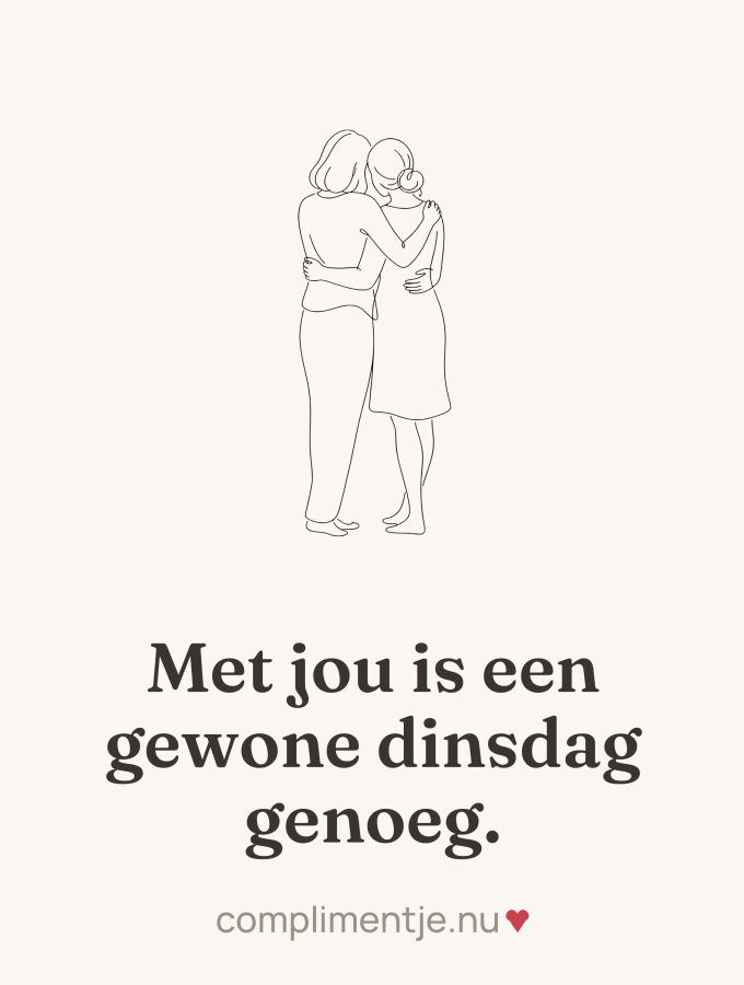 Tile with your words: Met jou is een gewone dinsdag genoeg.