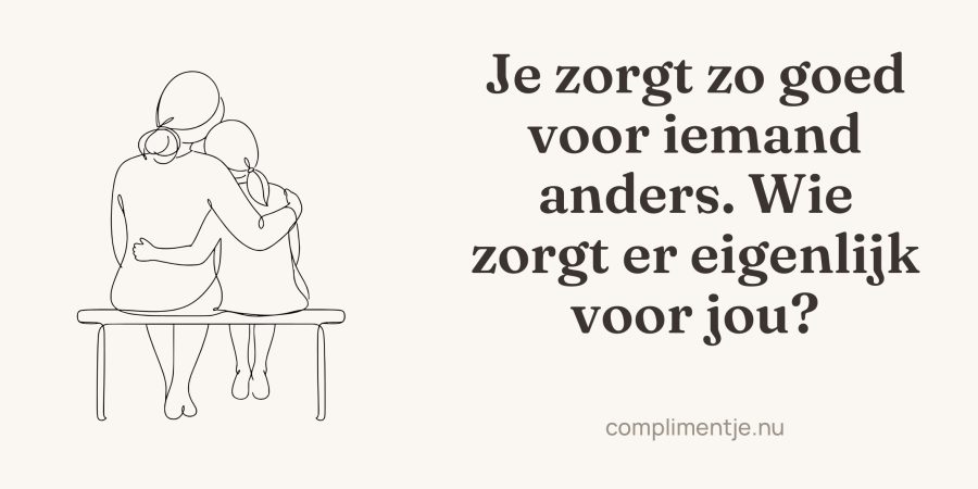 Full wrap-around print with your words: Je zorgt zo goed voor iemand anders. Wie zorgt er eigenlijk voor jou?