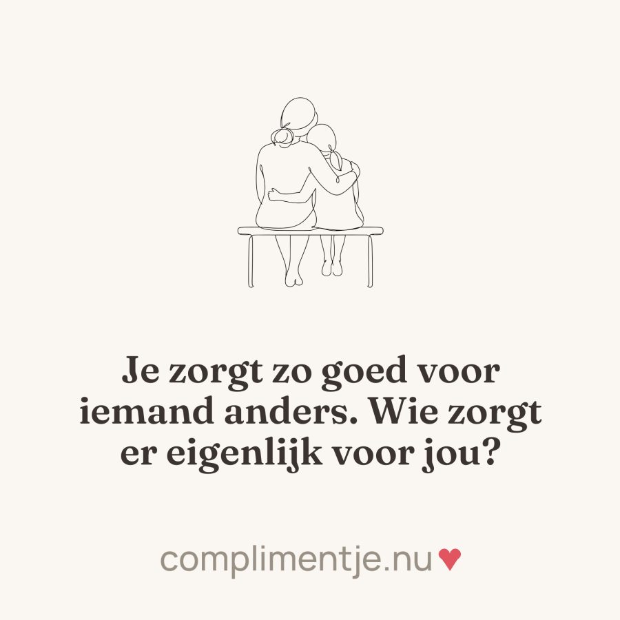 Tile with your words: Je zorgt zo goed voor iemand anders. Wie zorgt er eigenlijk voor jou?